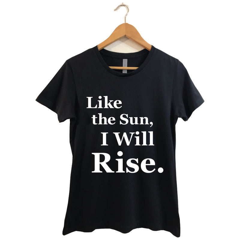 LIKE THE SUN, I WILL RISE. - T-SHIRT